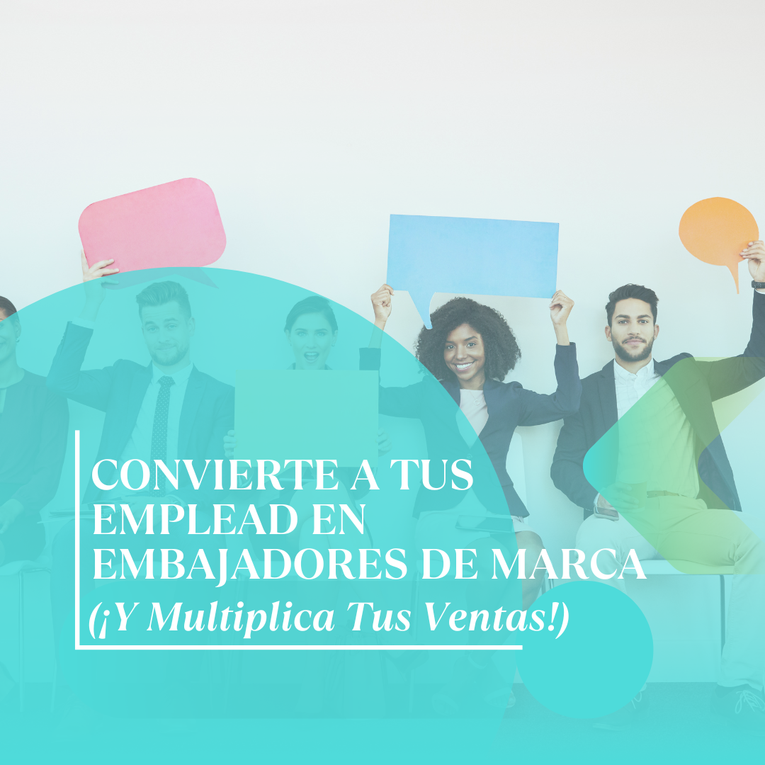 Convierte a Tu Equipo en Embajadores de Marca
