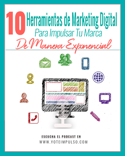 10 herramientas de marketing digital para impulsar tu marca de manera exponencial | Podcast Yo te Impulso con Yessica Suero