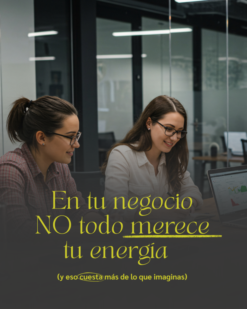 En tu negocio no todo merece tu energía (y eso cuesta más de lo que imaginas) 